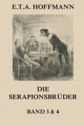 Knjiga Die Serapionsbrüder - Dritter und Vierter Band E. T. A. Hoffmann