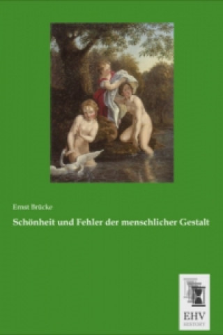 Könyv Schönheit und Fehler der menschlicher Gestalt Ernst Brücke