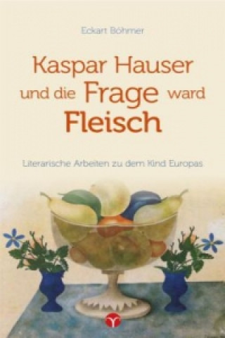 Könyv Kaspar Hauser und die Frage ward Fleisch Eckart Böhmer