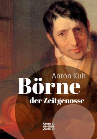 Livre Boerne, der Zeitgenosse. Ausgewahlte Schriften Anton Kuh