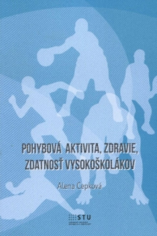 Kniha Pohybová aktivita, zdravie, zdatnosť vysokoškolákov Alena Cepková