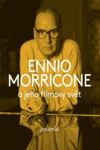 Book Ennio Morricone a jeho filmový svět Jan Šmíd