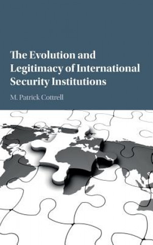 Könyv Evolution and Legitimacy of International Security Institutions M. Patrick Cottrell