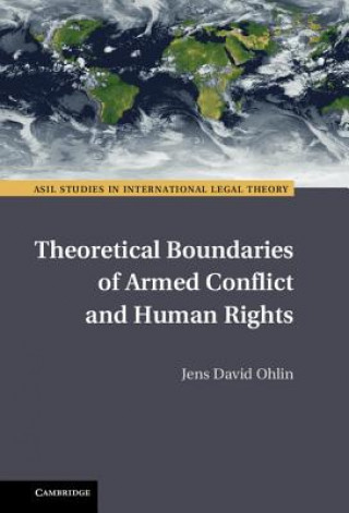 Kniha Theoretical Boundaries of Armed Conflict and Human Rights Jens David Ohlin