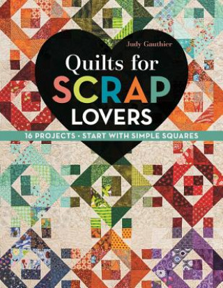 Carte Quilts for Scrap Lovers Judy Gauthier