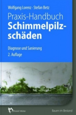 Kniha Praxis-Handbuch Schimmelpilzschäden Wolfgang Lorenz