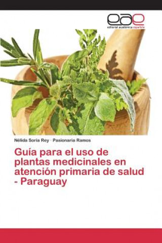 Knjiga Guia para el uso de plantas medicinales en atencion primaria de salud - Paraguay Soria Rey Nelida