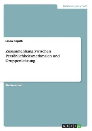 Knjiga Zusammenhang zwischen Persoenlichkeitsmerkmalen und Gruppenleistung Linda Kajuth