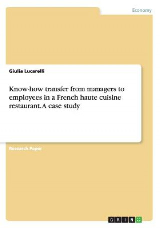 Carte Know-how transfer from managers to employees in a French haute cuisine restaurant. A case study Giulia Lucarelli