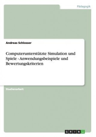 Kniha Computerunterstutzte Simulation und Spiele - Anwendungsbeispiele und Bewertungskriterien Andreas Schlosser