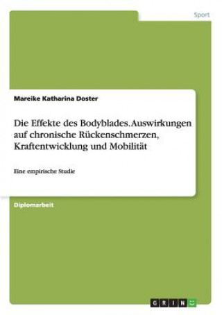 Kniha Effekte des Bodyblades. Auswirkungen auf chronische Ruckenschmerzen, Kraftentwicklung und Mobilitat Mareike Katharina Doster