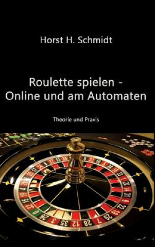 Kniha Roulette spielen - Online und am Automaten Horst H Schmidt