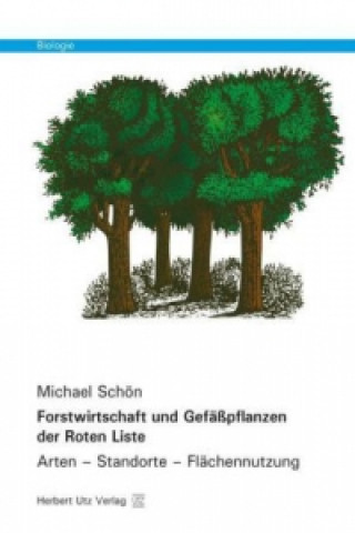 Könyv Forstwirtschaft und Gefäßpflanzen der Roten Liste Michael Schön
