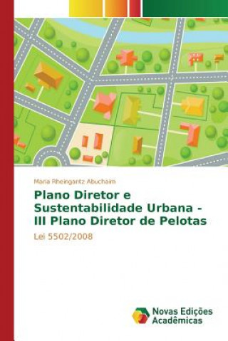 Kniha Plano Diretor e Sustentabilidade Urbana - III Plano Diretor de Pelotas Rheingantz Abuchaim Maria