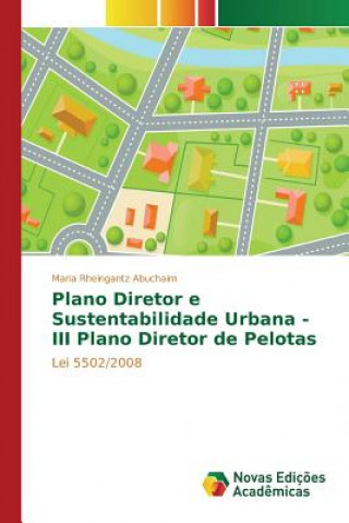 Buch Plano Diretor e Sustentabilidade Urbana - III Plano Diretor de Pelotas Rheingantz Abuchaim Maria