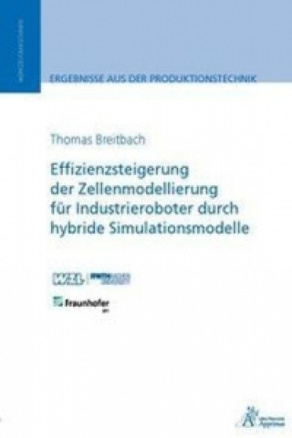 Könyv Effizienzsteigerung der Zellenmodellierung für Industrieroboter durch hybride Simulationsmodelle Thomas Breitbach