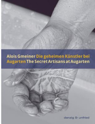Książka Die geheimen Künstler bei Augarten / The Secret Artisans at Augarten Alois Gmeiner