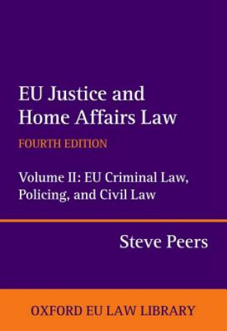 Kniha EU Justice and Home Affairs Law: EU Justice and Home Affairs Law Steve Peers