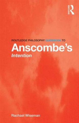 Carte Routledge Philosophy GuideBook to Anscombe's Intention Rachael Wiseman