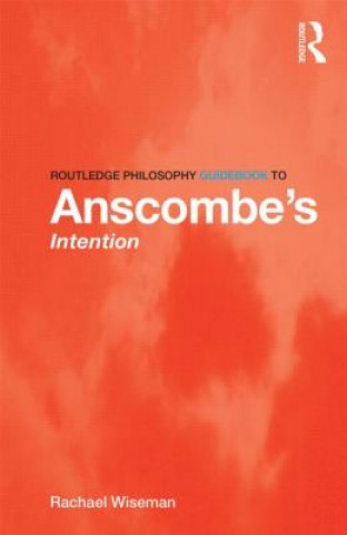 Livre Routledge Philosophy GuideBook to Anscombe's Intention Rachael Wiseman