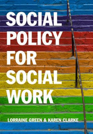 Книга Social Policy for Social Work - A Critical Introduction to Key Themes and Issues Lorraine Green