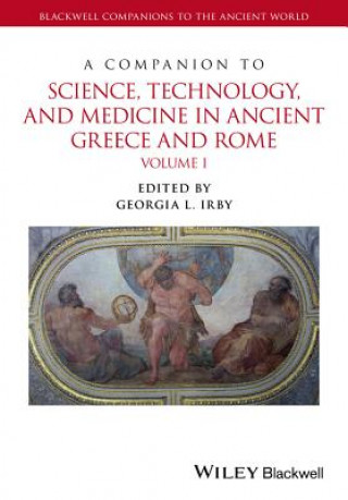 Knjiga Companion to Science, Technology, and Medicine in Ancient Greece and Rome Georgia L Irby