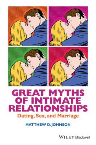 Kniha Great Myths of Intimate Relationships - Dating, Sex and Marriage Matthew D Johnson