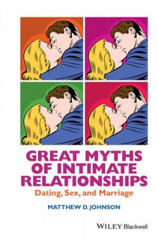 Kniha Great Myths of Intimate Relationships - Dating, Sex, and Marriage Matthew D Johnson