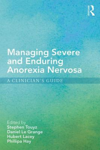 Könyv Managing Severe and Enduring Anorexia Nervosa Stephen Touyz