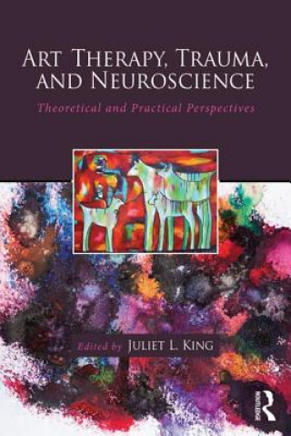 Książka Art Therapy, Trauma, and Neuroscience Juliet L King
