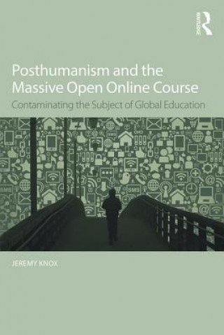 Carte Posthumanism and the Massive Open Online Course Jeremy Knox