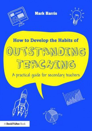 Carte How to Develop the Habits of Outstanding Teaching Mark Harris