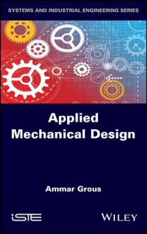 Kniha Applied Mechanical Design - Solved Case Studies and Projects Ammar Grous