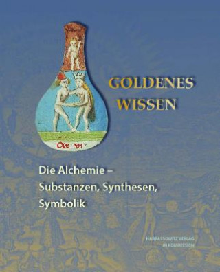 Carte Goldenes Wissen. Die Alchemie - Substanzen, Synthesen, Symbolik Petra Feuerstein-Herz