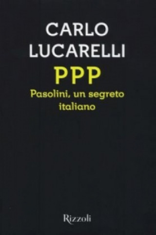 Kniha PPP Pasolini, un segreto italiano Carlo Lucarelli