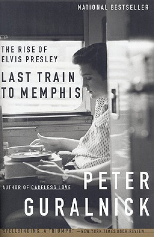 Książka Last Train to Memphis: The Rise of Elvis Presley Peter Guralnick