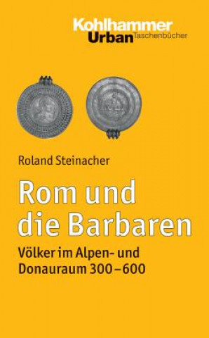 Kniha Rom und die Barbaren Roland Steinacher