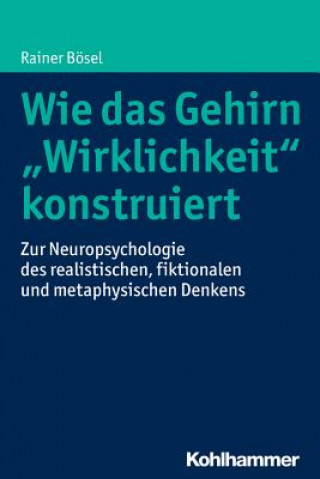 Carte Wie das Gehirn "Wirklichkeit" konstruiert Rainer Bösel