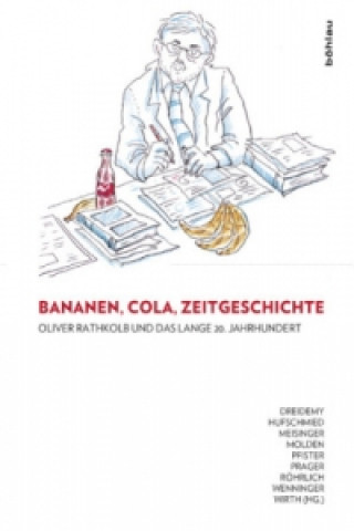 Carte Bananen, Cola, Zeitgeschichte: Oliver Rathkolb und das lange 20. Jahrhundert; . Lucile Dreidemy