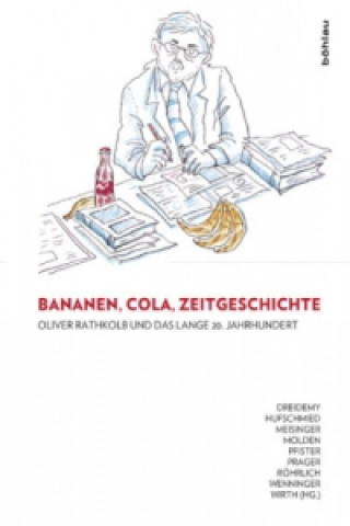 Książka Bananen, Cola, Zeitgeschichte: Oliver Rathkolb und das lange 20. Jahrhundert; . Lucile Dreidemy