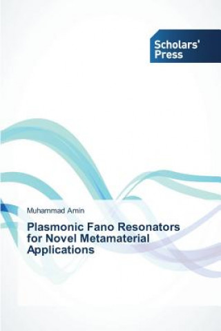 Kniha Plasmonic Fano Resonators for Novel Metamaterial Applications Amin Muhammad