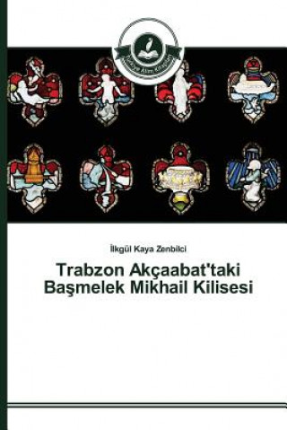 Kniha Trabzon Akcaabat'taki Ba&#351;melek Mikhail Kilisesi Kaya Zenbilci Ilkgul
