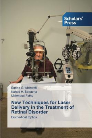 Kniha New Techniques for Laser Delivery in the Treatment of Retinal Disorder Alsharafi Sadeq S