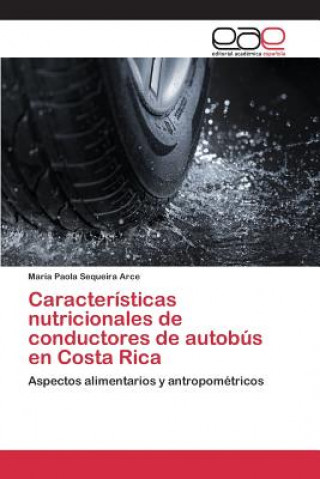 Kniha Caracteristicas nutricionales de conductores de autobus en Costa Rica Sequeira Arce Maria Paola