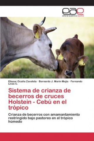 Könyv Sistema de crianza de becerros de cruces Holstein - Cebu en el tropico Ocana Zavaleta Eliazar