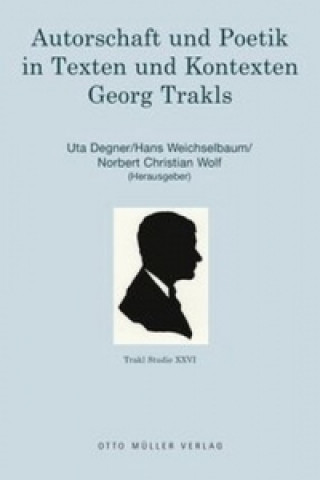 Libro Autorschaft und Poetik in Texten und Kontexten Georg Trakls Uta Degner