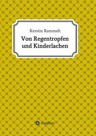 Kniha Von Regentropfen und Kinderlachen Kerstin Rammelt