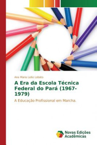 Könyv Era da Escola Tecnica Federal do Para (1967-1979) Leite Lobato Ana Maria