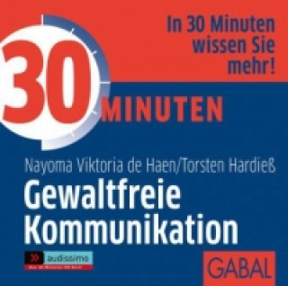 Audio 30 Minuten Gewaltfreie Kommunikation, 1 Audio-CD Nayoma Viktoria de Haen