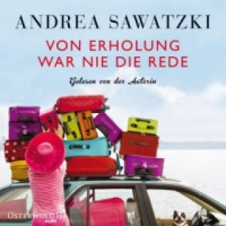 Audio Von Erholung war nie die Rede, 4 Audio-CD Andrea Sawatzki